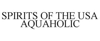 SPIRITS OF THE USA AQUAHOLIC trademark