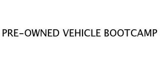 PRE-OWNED VEHICLE BOOTCAMP trademark