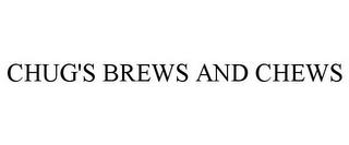 CHUG'S BREWS AND CHEWS trademark