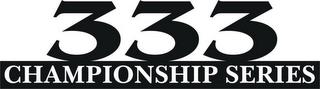 333 CHAMPIONSHIP SERIES trademark