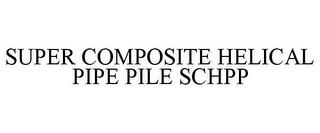 SUPER COMPOSITE HELICAL PIPE PILE SCHPP trademark