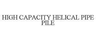 HIGH CAPACITY HELICAL PIPE PILE trademark