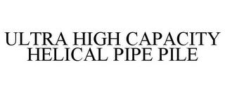 ULTRA HIGH CAPACITY HELICAL PIPE PILE trademark