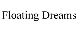 FLOATING DREAMS trademark