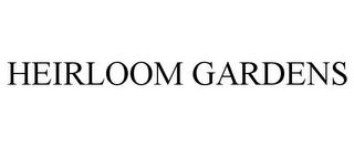 HEIRLOOM GARDENS trademark