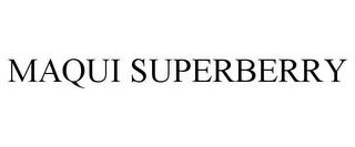 MAQUI SUPERBERRY trademark