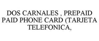 DOS CARNALES , PREPAID PAID PHONE CARD (TARJETA TELEFONICA, trademark