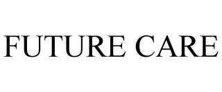 FUTURE CARE trademark