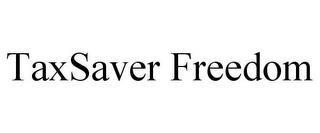 TAXSAVER FREEDOM trademark