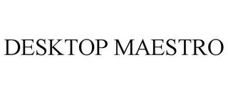 DESKTOP MAESTRO trademark