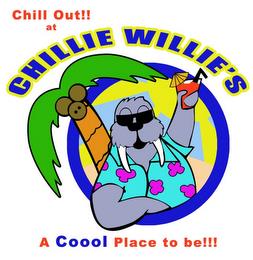 CHILL OUT!! AT CHILLIE WILLIE'S A COOOL PLACE TO BE!!! trademark