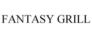 FANTASY GRILL trademark