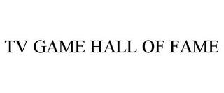 TV GAME HALL OF FAME trademark