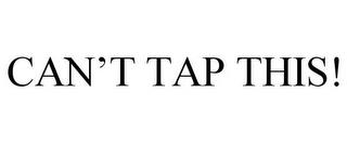 CAN'T TAP THIS! trademark