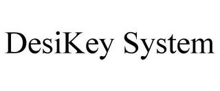 DESIKEY SYSTEM trademark