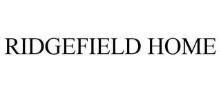 RIDGEFIELD HOME trademark