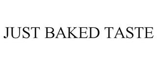 JUST BAKED TASTE trademark