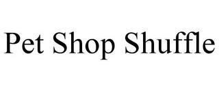 PET SHOP SHUFFLE trademark