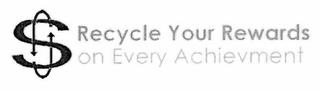 $ RECYCLE YOUR REWARDS ON EVERY ACHIEVEMENT. trademark