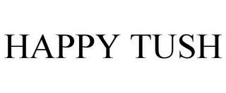 HAPPY TUSH trademark