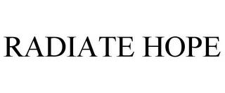 RADIATE HOPE trademark