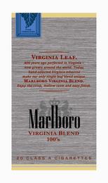 MARLBORO VIRGINIA BLEND 100'S VIRGINIA LEAF.  400 YEARS AGO PERFECTED IN VIRGINIA - NOW GROWN AROUND THE WORLD.  TODAY, HAND SELECTED VIRGINIA TOBACCOS MAKE OUR ONLY SINGLE LEAF BLEND UNIQUE.  MARLBORO VIRGINIA BLEND.  ENJOY THE CRISP, MELLOW TASTE AND EASY FINISH.    FINE TOBACCOS 20 CLASS A CIGARETTES trademark