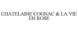 CHATELAINE COGNAC & LA VIE EN ROSE trademark