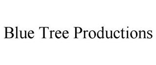 BLUE TREE PRODUCTIONS trademark