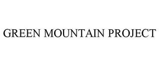 GREEN MOUNTAIN PROJECT trademark