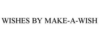 WISHES BY MAKE-A-WISH trademark