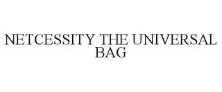 NETCESSITY THE UNIVERSAL BAG trademark