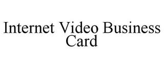 INTERNET VIDEO BUSINESS CARD trademark