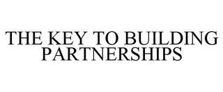 THE KEY TO BUILDING PARTNERSHIPS trademark