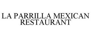 LA PARRILLA MEXICAN RESTAURANT trademark