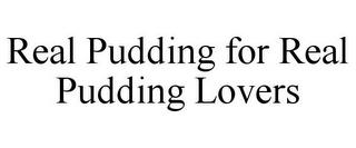 REAL PUDDING FOR REAL PUDDING LOVERS trademark