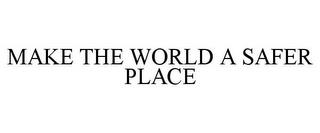 MAKE THE WORLD A SAFER PLACE trademark