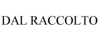 DAL RACCOLTO trademark