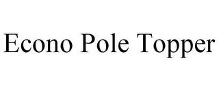 ECONO POLE TOPPER trademark