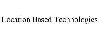 LOCATION BASED TECHNOLOGIES trademark