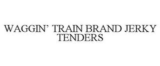 WAGGIN' TRAIN BRAND JERKY TENDERS trademark