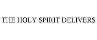 THE HOLY SPIRIT DELIVERS trademark