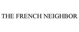 THE FRENCH NEIGHBOR trademark