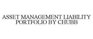 ASSET MANAGEMENT LIABILITY PORTFOLIO BY CHUBB trademark