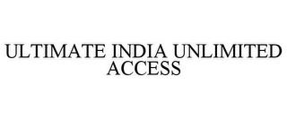 ULTIMATE INDIA UNLIMITED ACCESS trademark