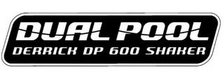 DUAL POOL DERRICK DP 600 SHAKER trademark