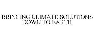 BRINGING CLIMATE SOLUTIONS DOWN TO EARTH trademark