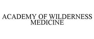 ACADEMY OF WILDERNESS MEDICINE trademark