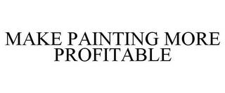 MAKE PAINTING MORE PROFITABLE trademark