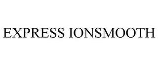 EXPRESS IONSMOOTH trademark