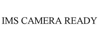 IMS CAMERA READY trademark